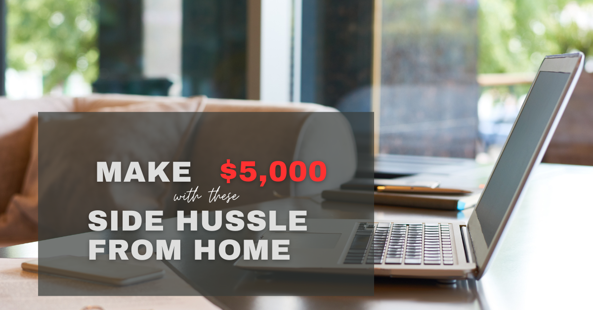 Make $5,000 with These Side Hustles from Home